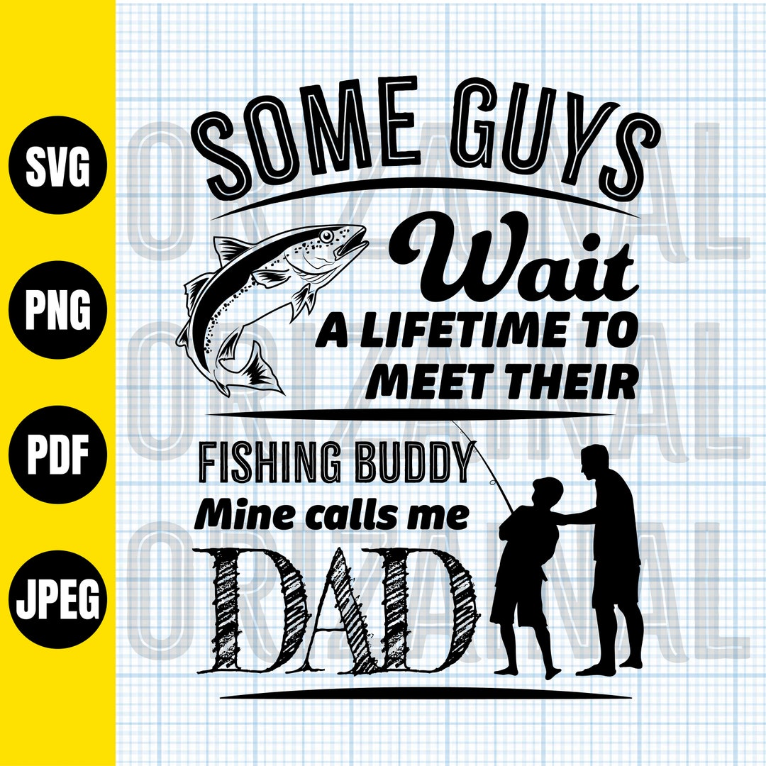 Fishing Buddy Svg Some Guys Wait a Lifetime to Meet Their Etsy