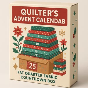 May include: A cream-coloured box labelled "QUILTER'S ADVENT CALENDAR" featuring a stack of red and green fat quarter fabric. The box is decorated with festive illustrations and the text "FAT QUARTER FABRIC COUNTDOWN BOX".
