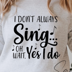 I Don't Always Sing Oh Wait Yes I Do svg, Music Teacher Svg, Music Svg, Choir Svg, Music Sign, Karaoke Svg, Choir Teacher Svg, Singing Svg