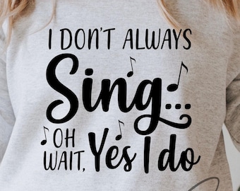 I Don't Always Sing Oh Wait Yes I Do svg, Music Teacher Svg, Music Svg, Choir Svg, Music Sign, Karaoke Svg, Choir Teacher Svg, Singing Svg