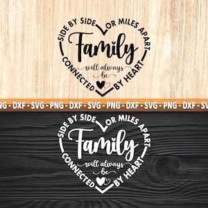 May include: A heart-shaped design with the word "Family" in the center, surrounded by the phrases "Side by Side or Miles Apart" and "Connected by Heart." The design includes two small hearts and is available in SVG, PNG, and DXF formats.