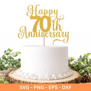May include: A gold glitter cake topper that reads "Happy 70th Anniversary" on top of a white cake. The cake sits on a wooden base with greenery and a pinecone. The bottom of the image has the text "SVG - PNG - EPS - DXF".