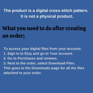 Puede incluir: Texto sobre un fondo azul que explica c&oacute;mo acceder a los archivos digitales despu&eacute;s de comprar un patr&oacute;n de punto de cruz digital en Etsy. El texto dice: "El producto es un patr&oacute;n de punto de cruz digital. No es un producto f&iacute;sico. Lo que debes hacer despu&eacute;s de realizar un pedido; Para acceder a tus archivos digitales desde tu cuenta: 1. Inicia sesi&oacute;n en Etsy y ve a tu cuenta. 2. Ve a Compras y rese&ntilde;as. 3. Junto al pedido, selecciona Descargar archivos. Esto te lleva a la p&aacute;gina de Descargas para todos los archivos adjuntos a tu pedido."