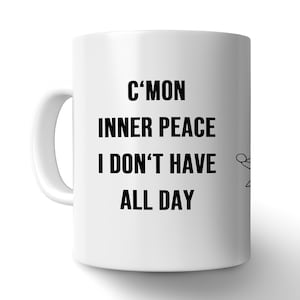 Christmas cup COME ON inner peace I don&#39;t have all day - coffee cup with saying gift PATIENCE friend colleague mug