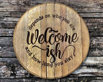 Welcome Sign - Reclaimed Oak Barrel HEAD Sign - Recycled Whiskey Barrel Lid -  Welcome-ish Design - Engraved Design- Funny Welcome Signs