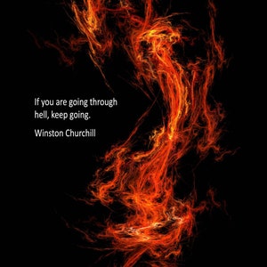 May include: An inspirational quote by Winston Churchill: "If you are going through hell, keep going." The quote is displayed against a background of abstract red and orange flames.