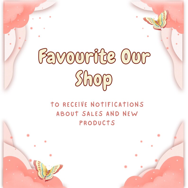 K&ouml;nnte beinhalten: Eine hellrosa und wei&szlig;e Grafik mit dem Text "Favourite Our Shop" und "Um Benachrichtigungen &uuml;ber Verk&auml;ufe und neue Produkte zu erhalten". Dekorative Schmetterlinge und wolkenartige Formen umrahmen den Text.
