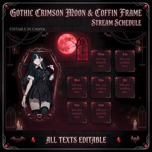 May include: A digital stream schedule template titled Gothic Crimson Moon & Coffin Frame. It features a dark brick background, a red moon, and an anime-style character in a coffin frame. Seven rounded boxes for days of the week are included.