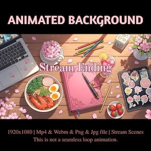 May include: An animated background image with the text "ANIMATED BACKGROUND" and "Stream Ending". The image features a laptop, a bowl of ramen, a pink journal, and a tablet with flower stickers. The image also includes a cup of flowers, pencils, and a drink.