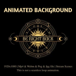 May include: Animated background graphic with the text "ANIMATED BACKGROUND" in gold. The design features a central sunburst, surrounded by a circular pattern with symbols and the text "BE RIGHT BACK". The background is black.