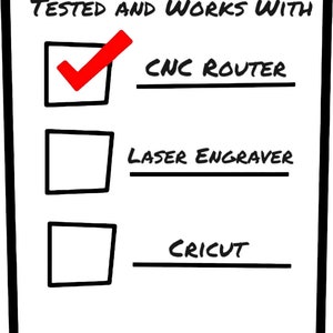 May include: A checklist with a red checkmark next to "CNC Router" and blank boxes next to "Laser Engraver" and "Cricut". The checklist is titled "Tested and Works With".