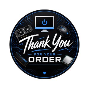 May include: A circular sticker with a black background and blue circuit board pattern. It features a computer monitor, mouse, graphics card, RAM stick, and CPU. The text reads Thank You FOR YOUR ORDER in white script and block lettering.