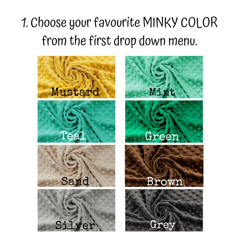 May include: A selection of eight minky fabric swatches in different colors: mustard, mint, teal, green, sand, brown, silver, and grey.  Choose your favorite minky color from the drop down menu.