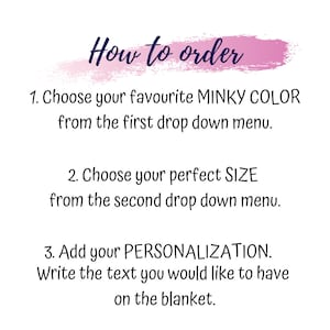 May include: How to order a personalized minky blanket. Choose your favorite minky color and size from the drop down menus. Then, add your personalization text for the blanket.