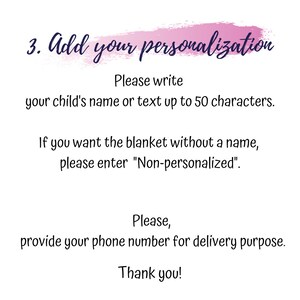 May include: A white card with instructions for adding personalization to a product. The text reads: "3. Add your personalization. Please write your child's name or text up to 50 characters. If you want the blanket without a name, please enter "Non-personalized". Please, provide your phone number for delivery purpose. Thank you!"