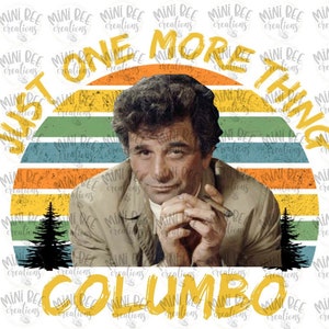 Design - Just One More Thing Columbo - Sublimation Design - Peter Falk