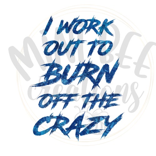 I Work Out to Burn off the Crazy SVG Digital Download - Etsy