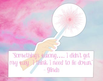 Something’s wrong..I didn’t get my way. I need to lay down. Glinda the Good Sticker | Wicked Sticker | Wicked the Musical | Laptop Decal