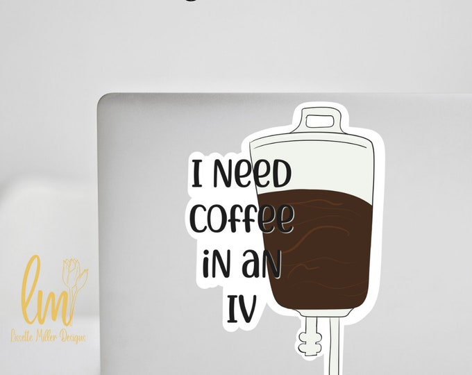 I Need Coffee In An IV Gilmore Girls | | TV Show Sticker Water-Proof Laptop Decal, Hydro Flask  Sticker Funny Sticker