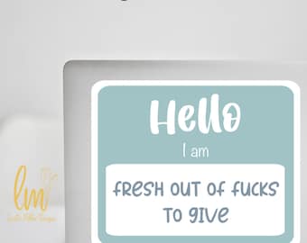 Hello I'm Fresh Out of F*cks To Give Sticker Water-Proof Laptop Decal, Hydro Flask  Sticker, MacBook Stickers,  Funny Sticker