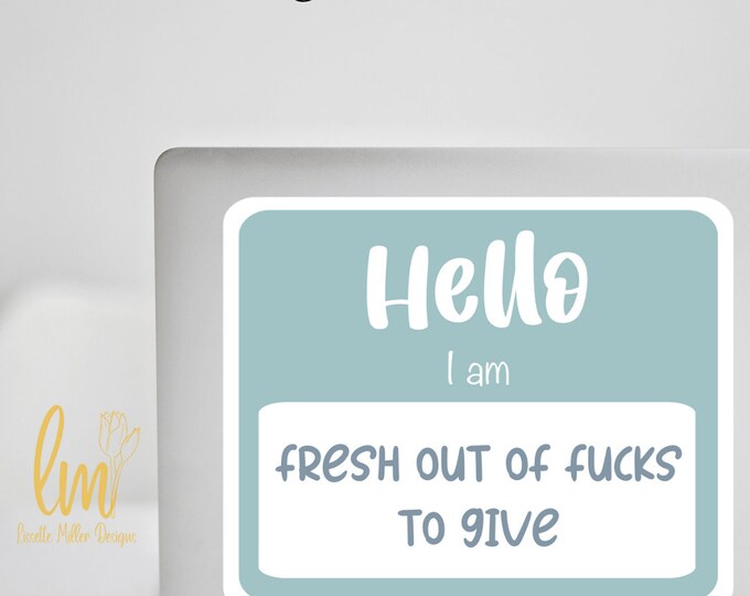 Hello I'm Fresh Out of F*cks To Give Sticker Water-Proof Laptop Decal, Hydro Flask  Sticker, MacBook Stickers,  Funny Sticker