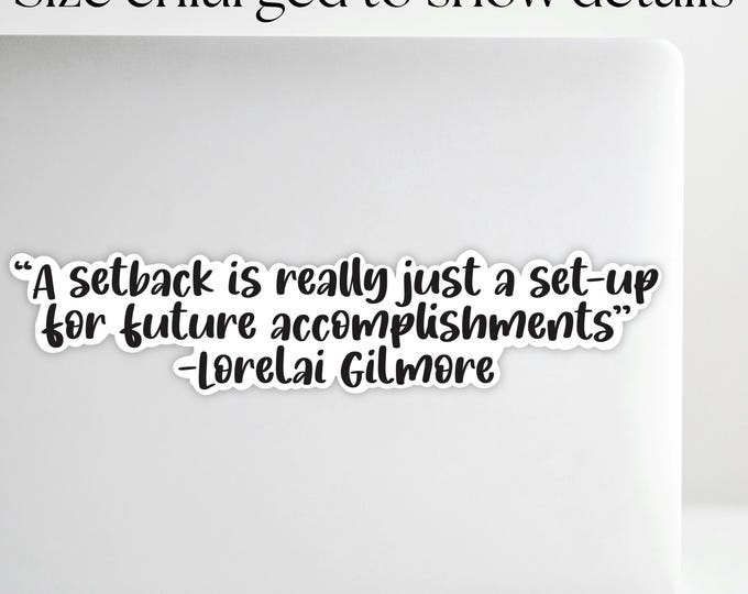 A Setback is Really Just a Setup for Future Accomplishments. - Lorelai Gilmore Qoute Sticker | Gilmore Girls Sticker | Laptop Decals