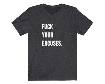 FUCK YOUR EXCUSES / Camisetas gráficas / Camiseta de manga corta de jersey unisex / Militar / Camiseta militar / Motivación / Camisetas inspiradoras /