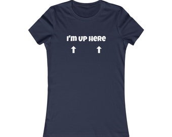 Camiseta gráfica para mujer / Camiseta favorita de la mujer / Regalo para mujeres / Niña / Camiseta divertida / Regalo de Navidad / Estoy aquí arriba