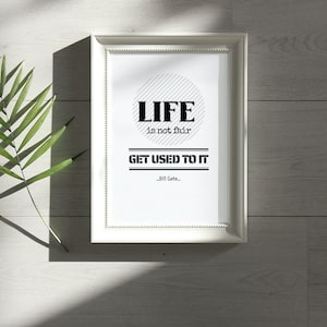 LIFE is  NOT FAIR Get used to it - Quotes About Life, Inspirational Quotes, minimalist Quote, Typography Poster, wall art print