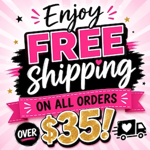 May include: A graphic sign with a pink sunburst background featuring the black text Enjoy, large pink text FREE, and white text SHIPPING. A pink banner reads ON ALL ORDERS, with gold glitter text OVER $35! and a black truck icon with a heart.