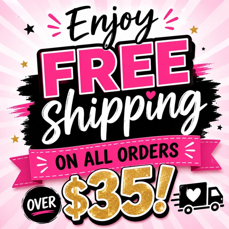 May include: A graphic sign with a pink sunburst background featuring the black text Enjoy, large pink text FREE, and white text SHIPPING. A pink banner reads ON ALL ORDERS, with gold glitter text OVER $35! and a black truck icon with a heart.