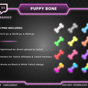 May include: A set of 12 Twitch bit badges featuring a cartoon bone in various colors, including white, gray, light blue, green, yellow, orange, red, pink, purple, and rainbow. The badges are available in three sizes: 72x72 pixels, 36x36 pixels, and 18x18 pixels. The text "PUPPY BONE" is displayed at the top of the image.