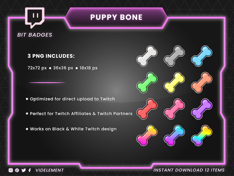 May include: A set of 12 Twitch bit badges featuring a cartoon bone in various colors, including white, gray, light blue, green, yellow, orange, red, pink, purple, and rainbow. The badges are available in three sizes: 72x72 pixels, 36x36 pixels, and 18x18 pixels. The text "PUPPY BONE" is displayed at the top of the image.