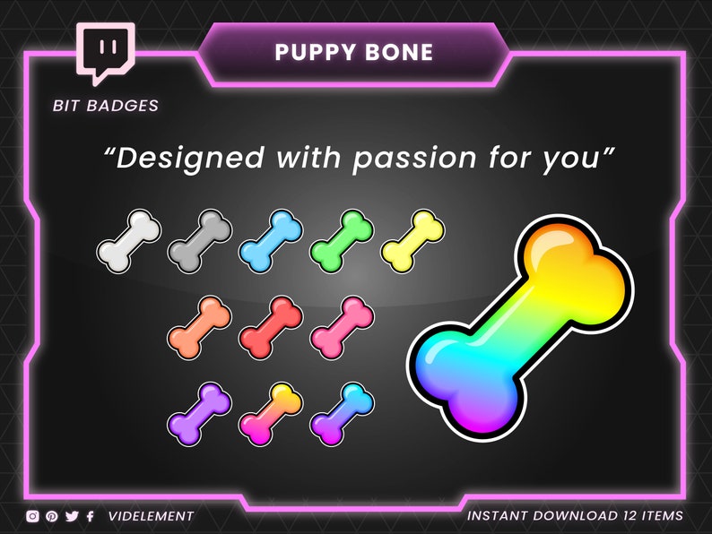 May include: A set of 12 Twitch bit badges featuring a rainbow puppy bone with a glossy finish. The text "Puppy Bone" and "Designed with passion for you" are displayed at the top of the image. The text "BIT BADGES" is displayed below the Twitch logo. The text "INSTANT DOWNLOAD 12 ITEMS" is displayed at the bottom of the image.