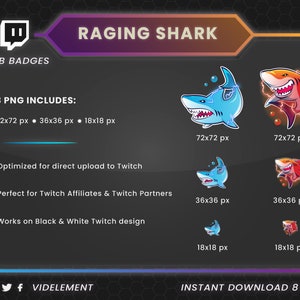 May include: A set of three digital illustrations of a cartoon shark with lightning bolts. The shark is blue and red with white teeth. The illustrations are in three different sizes: 72x72 pixels, 36x36 pixels, and 18x18 pixels. The text "RAGING SHARK" is at the top of the image. The text "SUB BADGES" is below the text "RAGING SHARK". The text "3 PNG INCLUDES:" is below the text "SUB BADGES". The text "72x72 px 36x36 px 18x18 px" is below the text "3 PNG INCLUDES:". The text "Optimized for direct upload to Twitch" is below the text "72x72 px 36x36 px 18x18 px". The text "Perfect for Twitch Affiliates & Twitch Partners" is below the text "Optimized for direct upload to Twitch". The text "Works on Black & White Twitch design" is below the text "Perfect for Twitch Affiliates & Twitch Partners". The text "INSTANT DOWNLOAD 8 ITEMS" is at the bottom of the image.