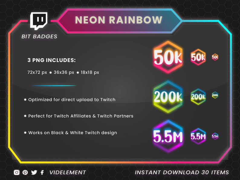 May include: Neon rainbow Twitch bit badges in various sizes, including 50k, 200k, and 5.5M. The badges are hexagonal and have a neon glow effect. The image also includes text that says "3 PNG INCLUDES: 72x72 px 36x36 px 18x18 px" and "INSTANT DOWNLOAD 30 ITEMS".
