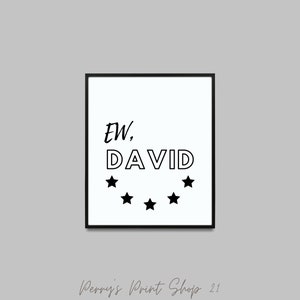 Ew, David, Printable wall art, Schitt&#39;s Creek quotes, Funny quotes, Quote print, Gift for the Schitt&#39;s Creek lover, Minimalist Art