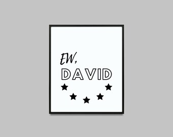 Ew, David, Printable wall art, Schitt's Creek quotes, Funny quotes, Quote print, Gift for the Schitt's Creek lover, Minimalist Art