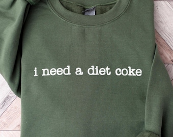 I Need A Diet Coke Embroidered Sweatshirt: Funny Soda Lover Gift