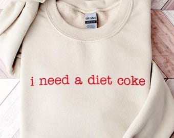 I Need A Diet Coke Embroidered Sweatshirt: Funny Soda Lover Crewneck