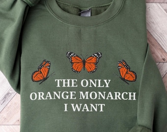 Embroidered Anti-Trump Sweatshirt: 'The Only Orange Monarch I Want'