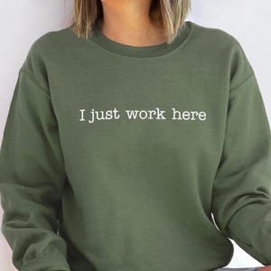I Just Work Here Shirt, Embroidered Funny Humor Shirt, Adult Humor Shirt, Sarcastic Shirt, Sarcasm Shirt for Women, Crewneck Sweatshirt