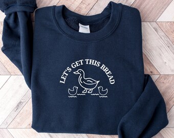 Lets Get This Bread Funny Embroidered Crewneck, Oversized Crewneck Sweatshirt, Vintage Funny Sweatshirt, Funny Shirt, Sitting Ducks Club