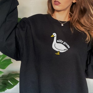 Embroidered Silly Goose Sweatshirt, Embroidered Goose Crewneck Sweatshirt, Silly Goose Shirt, Funny Sweatshirt, Funny Embroidered Shirt Black