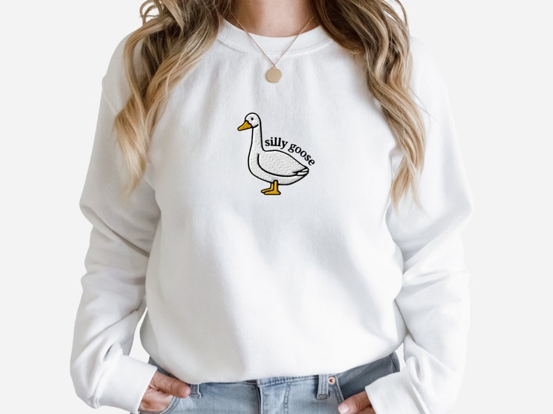 Embroidered Silly Goose Sweatshirt, Embroidered Goose Crewneck Sweatshirt, Silly Goose Shirt, Funny Sweatshirt, Funny Embroidered Shirt White