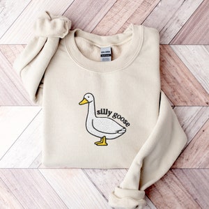 Embroidered Silly Goose Sweatshirt, Embroidered Goose Crewneck Sweatshirt, Silly Goose Shirt, Funny Sweatshirt, Funny Embroidered Shirt Sand