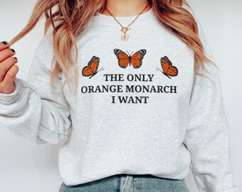 Embroidered Anti-Trump Sweatshirt: 'The Only Orange Monarch I Want'