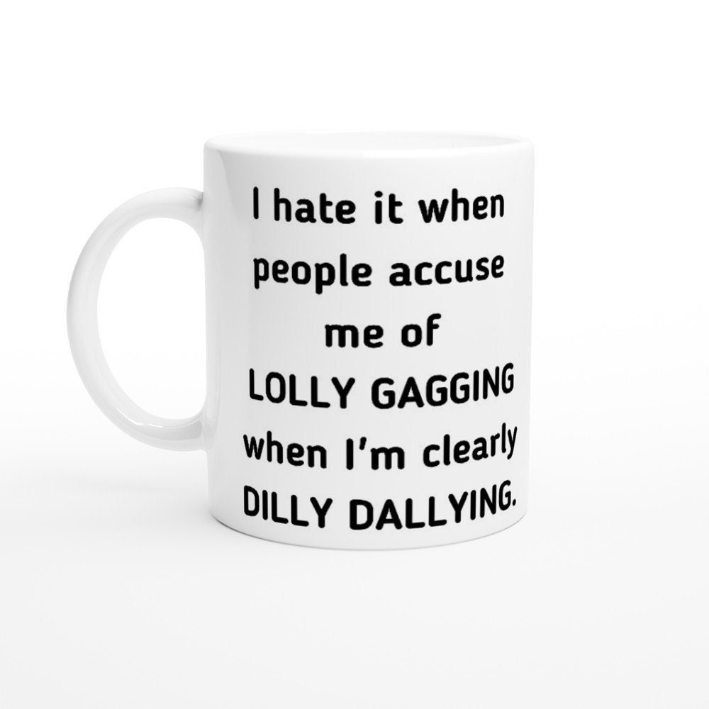  I'm Not Lollygagging, I'm Dilly-Dallying - Funny Lazy T-Shirt :  Clothing, Shoes & Jewelry