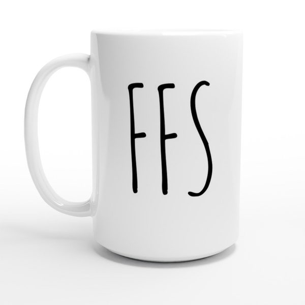 White 15oz Ceramic Mug Big FFS For Fuck's Sake Coffee Tea Cup Joke Gift Boss Secretary Coworker Mom Sarcasm