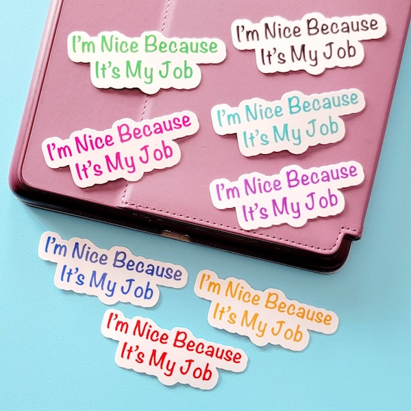 I’m Nice Because it’s My Job Sticker